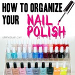 How To: Organize Your Nail Polish