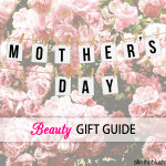 Mother’s Day Beauty Gift Guide