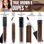 Kylie Cosmetics True Brown K Liquid Lipstick Dupes