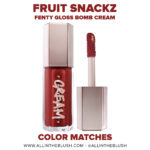 Fenty Beauty Fruit Snackz Gloss Bomb Cream Color Drip Lip Cream Dupes