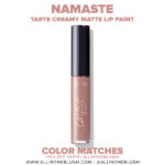 Tarte Namaste Tarteist Creamy Matte Lip Paint Color Matches